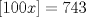 TEX: $[100x]=743$