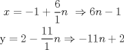 TEX: $\begin{gathered}<br />  {\text{ }}x =  - 1 + \frac{6}{1}n{\text{ }} \Rightarrow 6n - 1 \hfill \\<br />  {\text{y}} = 2 - \frac{{11}}{1}n \Rightarrow  - 11n + 2 \hfill \\ <br />\end{gathered} $