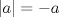 TEX: $|a| = -a$