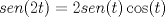 TEX: $sen(2t)=2sen(t)\cos (t)$