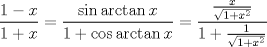 TEX: $$\frac{1-x}{1+x}=\frac{\sin \arctan x}{1+\cos \arctan x}=\frac{\frac{x}{\sqrt{1+x^{2}}}}{1+\frac{1}{\sqrt{1+x^{2}}}}$$