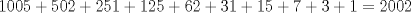 TEX: $$1005 + 502 + 251 + 125 + 62 + 31 + 15 + 7 + 3 + 1 = 2002$$