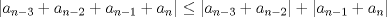 TEX: $|a_{n-3}+a_{n-2}+a_{n-1}+a_{n}| \leq |a_{n-3}+a_{n-2}|+|a_{n-1}+a_{n}|$