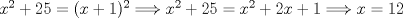 TEX: $x^{2}+25=(x+1)^{2}\Longrightarrow x^{2}+25=x^{2}+2x+1\Longrightarrow x=12$