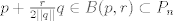 TEX: $p+\frac{r}{2||q||}q \in B(p,r)\subset P_{n}$