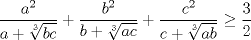 TEX: $\displaystyle\frac{a^2}{a+\sqrt[3]{bc}}+\displaystyle\frac{b^2}{b+\sqrt[3]{ac}}+\displaystyle\frac{c^2}{c+\sqrt[3]{ab}}\geq \displaystyle\frac{3}{2}$