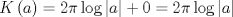 TEX: $$<br />Kleft( a right) = 2pi log left| a right| + 0 = 2pi log left| a right|<br />$$