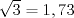 TEX: $\sqrt{3}=1,73$