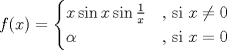 TEX: \[f(x)=\begin{cases}<br />x\sin x \sin \frac{1}{x} &\text{, si } x\neq 0\\<br />\alpha & \text{, si } x=0<br />\end{cases}\]