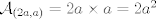 TEX:  $\mathcal{A}_{(2a,a)}=2a\times a = 2a^2$