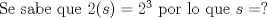 TEX: Se sabe que $2(s)=2^3$ por lo que $s=?$ 