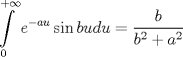 TEX: $$<br />\int\limits_0^{ + \infty } {e^{ - au} \sin bu} du = \frac{b}<br />{{b^2  + a^2 }}<br />$$