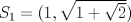 TEX: $S_{1}=(1,\sqrt{1+\sqrt{2}})$