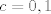 TEX: $c=0,1$