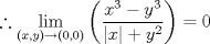 TEX: $\therefore \displaystyle \lim_{(x,y)\rightarrow (0,0)} \left (\dfrac{x^3-y^3}{|x|+y^2}  \right )=0$