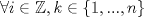 TEX: $\forall i\in \mathbb{Z}, k\in \{1,...,n\}$