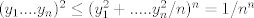 TEX: $(y_1....y_n)^2 \leq(y_1^2+.....y_n^2/n)^n=1/n^n$