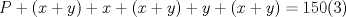 TEX: $P+(x+y)+x+(x+y)+y+(x+y)=150 (3)$