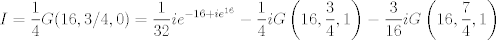 TEX: <br />\begin{equation*}<br />I=\frac{1}{4}G(16,3/4,0) = \frac{1}{32} i e^{-16+i e^{16}} - \frac{1}{4} i G\left(16,\frac{3}{4},1\right)-\frac{3}{16} iG\left(16,\frac{7}{4},1\right)<br />\end{equation*}<br />