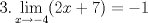 TEX: $\displaystyle 3. \lim_{x\rightarrow -4}(2x+7)=-1 $