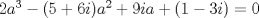 TEX: $2a^3 - (5 + 6i)a^2 + 9ia + (1-3i) = 0$