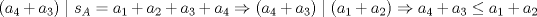 TEX: \[(a_{4}+a_{3})\mid s_{A}=a_{1}+a_{2}+a_{3}+a_{4}\Rightarrow (a_{4}+a_{3})\mid (a_{1}+a_{2})\Rightarrow a_{4}+a_{3}\leq a_{1}+a_{2}\]