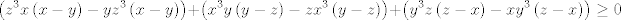 TEX: $$\left( z^{3}x\left( x-y \right)-yz^{3}\left( x-y \right) \right)+\left( x^{3}y\left( y-z \right)-zx^{3}\left( y-z \right) \right)+\left( y^{3}z\left( z-x \right)-xy^{3}\left( z-x \right) \right)\ge 0$$