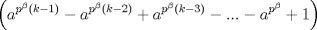 TEX: $$\left( a^{p^{\beta }\left( k-1 \right)}-a^{p^{\beta }\left( k-2 \right)}+a^{p^{\beta }\left( k-3 \right)}-...-a^{p^{\beta }}+1 \right)$$