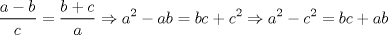 TEX: \[\frac{a-b}{c}=\frac{b+c}{a}\Rightarrow a^{2}-ab=bc+c^{2}\Rightarrow a^{2}-c^{2}=bc+ab\]