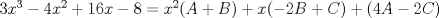 TEX: <br />$3x^3-4x^2+16x-8=x^2(A+B)+x(-2B+C)+(4A-2C)$\\<br />