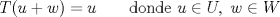 TEX: \[T(u+w)=u\qquad\text{donde } u\in U,\ w\in W\]