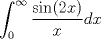 TEX: \[\int_0^\infty \frac{\sin(2x)}{x}dx\]