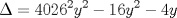 TEX: $\displaystyle \Delta =4026^{2}y^{2}-16y^{2}-4y$ 