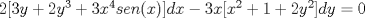 TEX: $2[3y + 2y^3+3x^4sen(x)]dx - 3x[x^2+1+2y^2]dy=0$