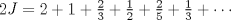 TEX: $2J=2+1+\frac{2}{3}+\frac{1}{2}+\frac{2}{5}+\frac{1}{3}+\cdots$