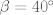 TEX: $\beta=40^\circ$