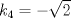 TEX: $k_{4}=-\sqrt{2}$