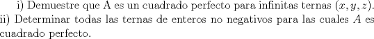 TEX: i) Demuestre que A es un cuadrado perfecto para infinitas ternas $(x,y,z)$. ii) Determinar todas las ternas de enteros no negativos para las cuales $A$ es cuadrado perfecto.