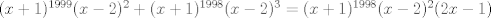 TEX: $(x+1)^{1999}(x-2)^2+(x+1)^{1998}(x-2)^3=(x+1)^{1998}(x-2)^2(2x-1)$