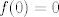 TEX: $f(0)=0$