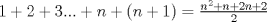 TEX: $1+2+3...+n+(n+1)=\frac{n^2+n+2n+2}{2}$