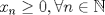 TEX: $x_n\ge 0,\forall n\in \mathbb{N}$