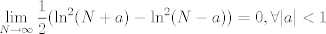 TEX: $$\lim_{N \to \infty} \frac 12(\ln^2(N+a)-\ln^2(N-a))=0,\forall |a|<1$$