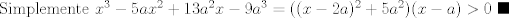 TEX: Simplemente $x^{3}-5ax^2+13a^2 x-9a^3=((x-2a)^2 +5a^2)(x-a)>0$ $\blacksquare$