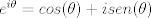 TEX: $e^{i\theta}=cos(\theta)+i sen(\theta)$