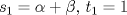 TEX: $s_1 = \alpha + \beta$, $t_1 = 1$