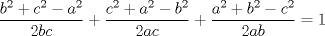 TEX: $$\frac{b^{2}+c^{2}-a^{2}}{2bc}+\frac{c^{2}+a^{2}-b^{2}}{2ac}+\frac{a^{2}+b^{2}-c^{2}}{2ab}=1$$