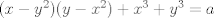 TEX: $(x-y^2)(y-x^2)+x^3+y^3=a$