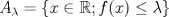 TEX: $A_{\lambda}= \left \{ x\in\mathbb{R}; f(x)\leq \lambda \right \}$