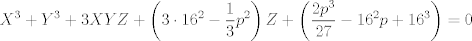 TEX: $$X^{3}+Y^{3}+3XYZ+\left( 3\cdot 16^{2}-\frac{1}{3}p^{2} \right)Z+\left( \frac{2p^{3}}{27}-16^{2}p+16^{3} \right)=0$$